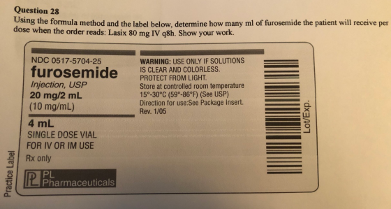 Question 28 Using the formula Using the formula method and the label below, determine how many ml of furosemide the patient w