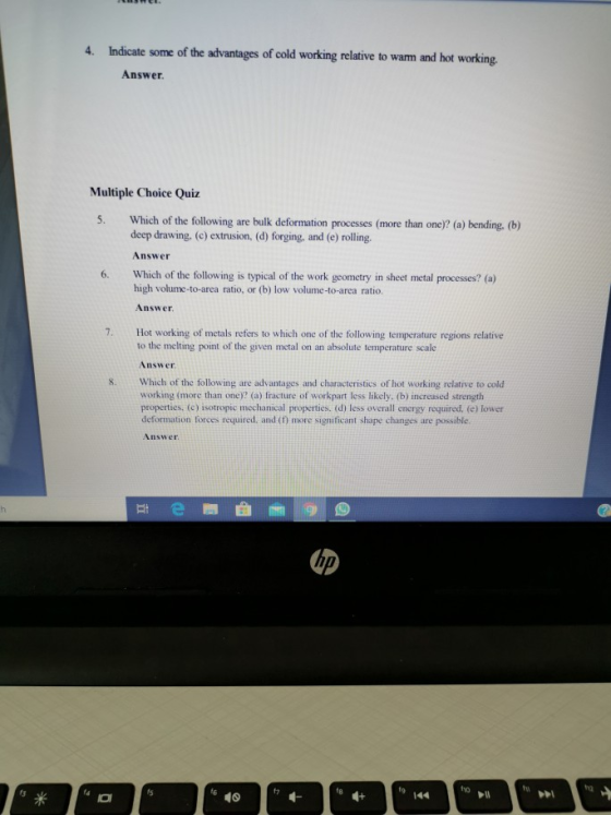 4. Indicate some of the advantages of cold working relative to warm and hot working. Answer. Multiple Choice Quiz 5. Which of