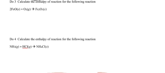 Do 3 Calculate the enthalpy of reaction for the following reaction 2FeO(s) + O2(g) → Fe2O3(s) Do 4 Calculate the enthalpy of
