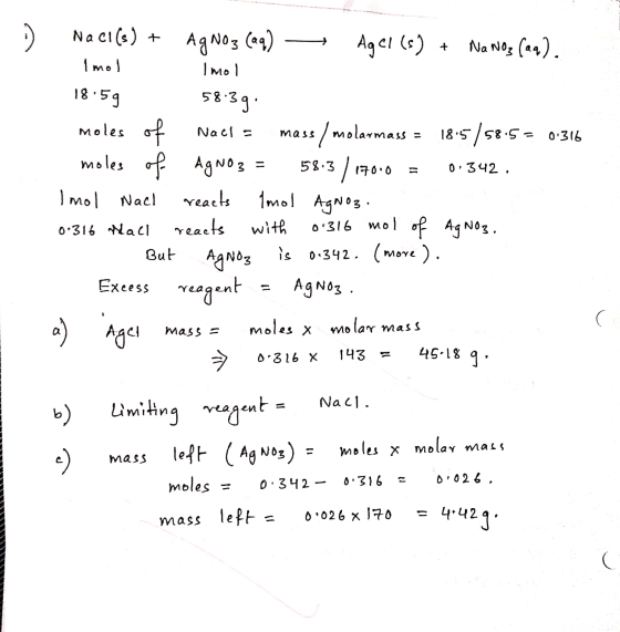 NaCl(s) + Imol Ag No 3 (aq) — Imol AgCl (s) + Nawoz (aq). 18:59 58:39: mye moles of Nael = mass /molarmass = 18.5/58.5 = 0.31