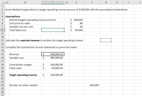 F G H I 2 Acme Medical Supply desires a target operating income amount of $100,000 with the assumptions listed below. 3 4 Ass