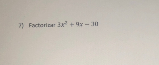 7) Factorizar 3x2 + 9x - 30