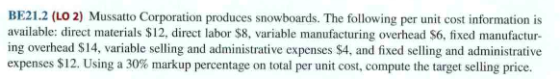 BE21.2 (LO 2) Mussatto Corporation produces snowboards. The following per unit cost information is available: direct material