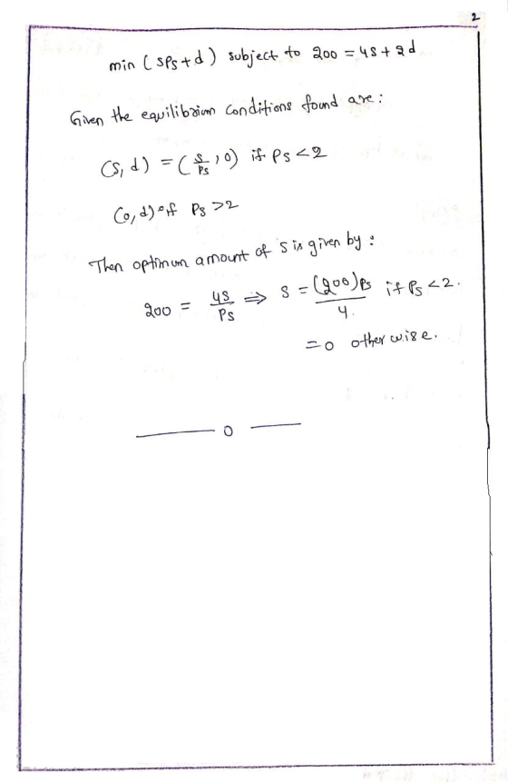 min CSPs + d) subject to 200 = 48+ad. Given the equilibrium conditions found are: Cs, d) = (1 o) if Ps < Co, d) of Ps32 Then