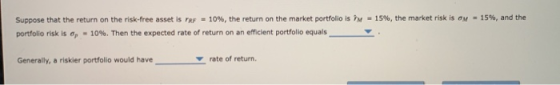 15%, and the Suppose that the return on the risk.free asset is FRF 10%, the return on the market portfolio istu -15%, the mar