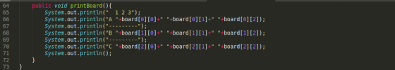 public void printBoa rd ( ) { System.out.println ( 1 2 3); System.out.println ( A +board[0] [0]+ +board [0] [1]+ +boa