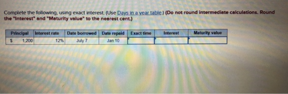 Complete the following using exact interest. (Use Days in a vear table.) (Do not round intermediate calculations. Round the