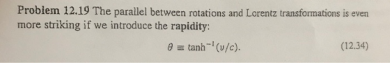 Probiem 12.19 The parallel between rotations and Lorentz transformations is even more striking if we introduce the rapidity: