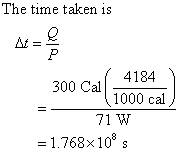 The time taken is At 4184 300 Cal 1000 cal 71 W = 1.768x 108 s