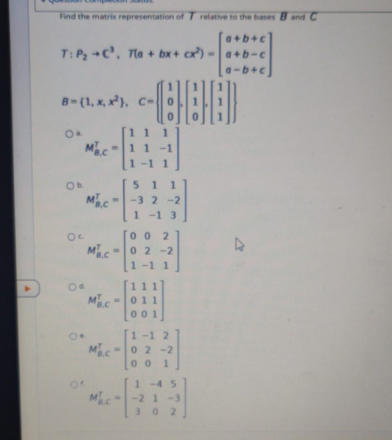 Find the matrix representation of T relative to the bases B and C (a+b+c T: P2 +c. Ta + bx + cx) = a+b- La-b+c] B = {1, x, x?