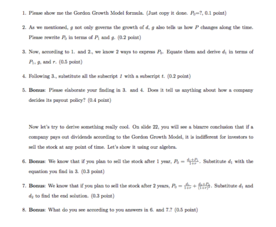 1. Please show me the Gordon Growth Model formula. (Just copy it done. P,-?, 0.1 point) 2. As we mentioned, g not only govern