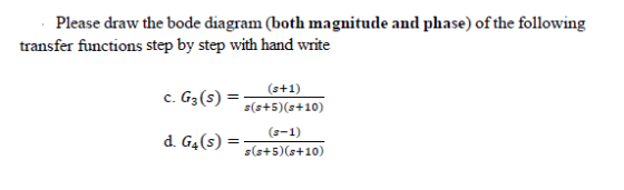 Please draw the bode diagram (both magnitude and phase) of the following transfer functions step by step with hand write c. G