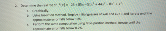 2. Determine the real rot of f(x)--26+85x-91x+44x -8xx a. Graphically. b. Using bisection method. Employ initial guesses of x