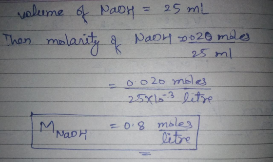 volume of NaoH = 25 ml Then molarity of Nash 20020 modes & 25 ml 0.020 moles 25x10 3 litre Mnaor - 0.8 moles litre