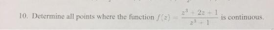 10. Determine all points where the function /(z) = 23 + 2z+1 - is continuous 23_1
