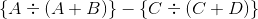 \left \{ A\div (A+B) \right \} - \left \{ C\div (C+D) \right \}