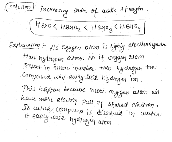 (solution) increasing Order of acidic strength. (HBrO < HB4 02:< HBrO 3 X H: BM Oy | Explanation - As oxygen atom is highly e