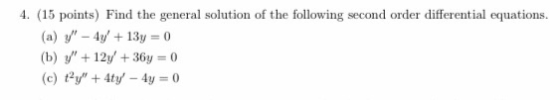 4. (15 points) Find the general solution of the following second order differential equations. (a) y - 4y + 13y = 0 (b) y +1