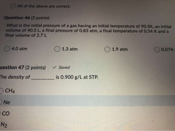 All of the above are correct. Question 46 (2 points) What is the initial pressure of a gas having an initial temperature of 9