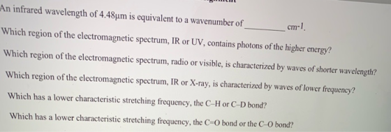 An infrared wavelength of 4.48um is equivalent to a wavenumber of cm-1 Which region of the electromagnetic spectrum, IR or UV