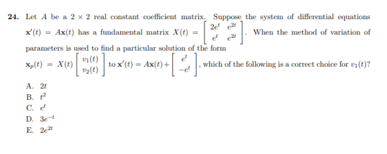 24. Let A be a 2 x 2 real constant coefficient matrix. Suppose the system of differential equations x(t) = Ax(t) has a fundam