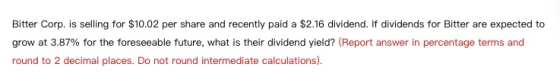 Bitter Corp. is selling for $10.02 per share and recently paid a $2.16 dividend. If dividends for Bitter are expected to grow