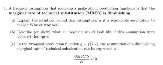 1. A frequent assumption that economists make about production functions is that the marginal rate of technical substitution