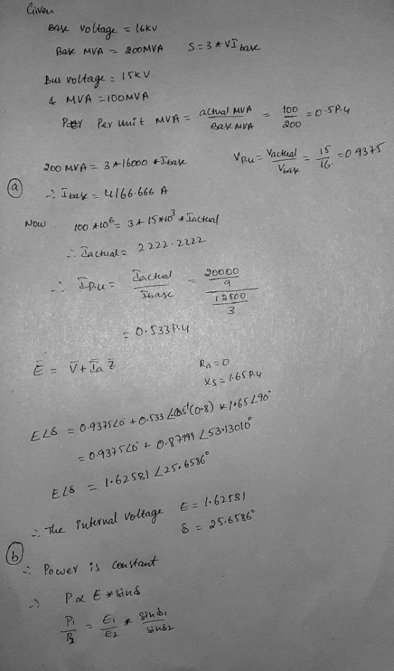 Given Baye voltage = 16kv Base MVA = 200MVA S=3* VI base Bus voltage = 15kV 4 MVA -TOOMVA - Pay Per unit MVH - 100 =0.58.4. a