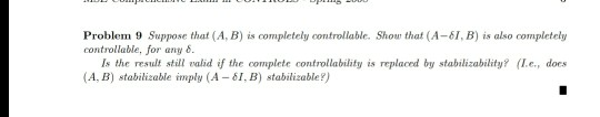 Problem 9 Suppose that (A, B) is completely controllable. Shou that (A-, B) is also completely controllable, for any δ. Is th