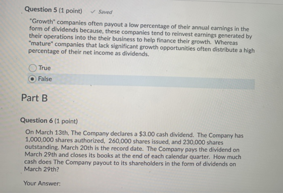 Question 5 (1 point) Saved Growth companies often payout a low percentage of their annual earnings in the form of dividends