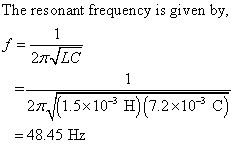 The resonant frequency is given by, 2TNLC 271.5x10 H) (7.2x10 C) 48.45 Hz