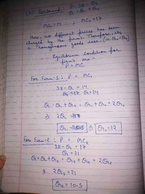 (b) Bertrand: P=38 - o a-On + O2 mc, 14 ; MC₂ = 17 Here, no different prices has been Charged by the firms. Therefore, its o