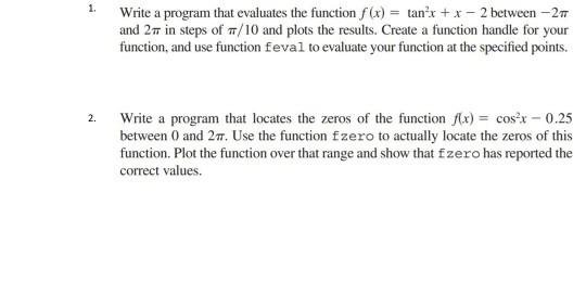 Write a program that evaluates the function f(x) = tan’x + x - 2 between -27 and 27 in steps of 1/10 and plots the results. C