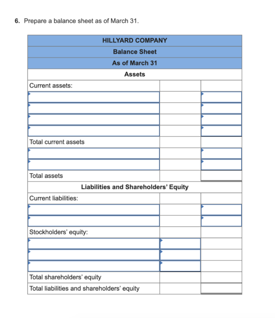 6. Prepare a balance sheet as of March 31. HILLYARD COMPANY Balance Sheet As of March 31 Assets Current assets: Total current