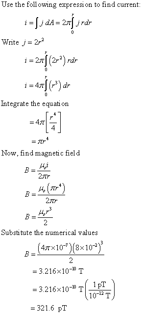 Use the following expression to find current: i=1; dA= 27 jrdr 0 Write j = 2m2 0 i = 27| (22) rdr i = 47[(**) dr 0 Integrate