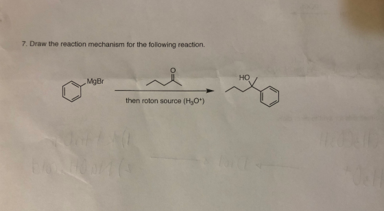 7. Draw the reaction mechanism for the following reaction. HO MgBr then roton source (H3O)