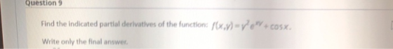 Question 9 +cosx. Find the indicated partial derivatives of the function: (x,y)=1 Write only the final answer.