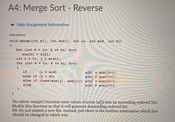 A4: Merge Sort - Reverse Hide Assignment Information Instructions void merge (int al], int aux[], int lo, int mid, int hi) {