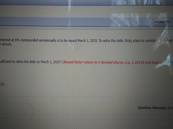 nterest at 6% compounded semiannually is to be repaid March 1, 2025. To retire this debt, Ricky plans to contribute to a debt