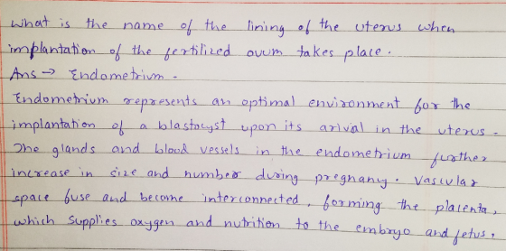 What is the name of the lining of the uterus when implantation of the fertilized owom takes place. Ans Endometrium. Endometri