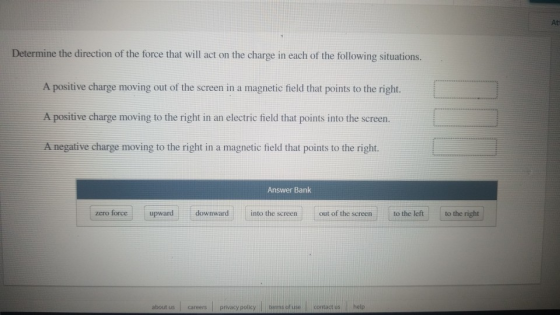 At Determine the direction of the force that will act on the charge in each of the following situations. A positive charge mo