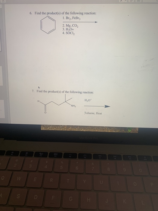 6. Find the product(s) of the following reaction: 1. Bry, FeBrz 2. Mg, CO, 3. H30+ 4. SOCI 7. Find the product(s) of the foll