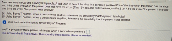 A certain virus infects one in every 300 people. A test used to detect the virus in a person is positive 90% of the time when