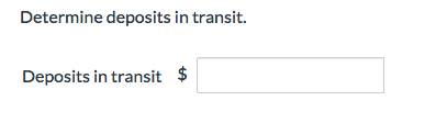 Determine deposits in transit. Deposits in transit $