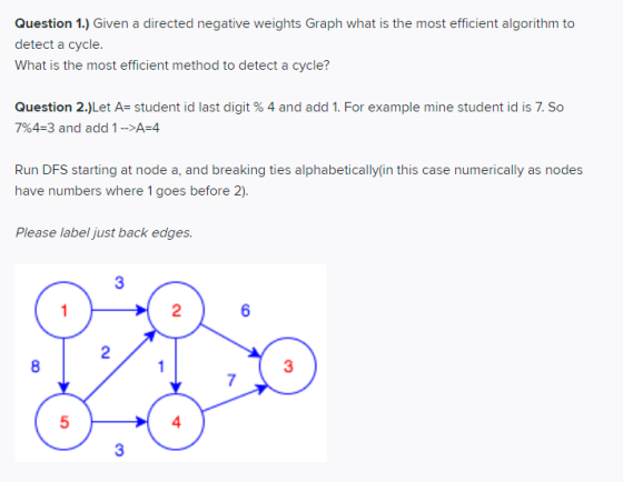 Question 1.) Given a directed negative weights Graph what is the most efficient algorithm to detect a cycle. What is the most
