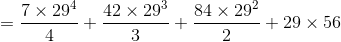 =\frac{7\times 29^4}{4}+\frac{42\times 29^3}{3}+\frac{84\times 29^2}{2}+29\times 56