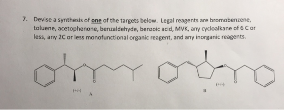 7. Devise a synthesis of one of the targets below. Legal reagents are bromobenzene, toluene, acetophenone, benzaldehyde, benz