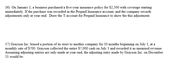 16) On January 1, a business purchased a five-year insurance policy for $2,500 with coverage starting immediately. If the pur