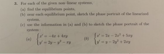 3. For each of the given non-linear systems, (a) find the equilibrium points, (b) near each equilibrium point, sketch the pha