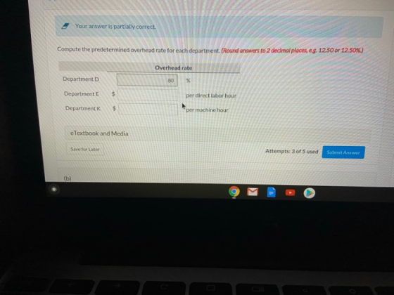 Your answer is partially correct. Compute the predetermined overhead rate for each department. (Round answers to 2 decimal pl